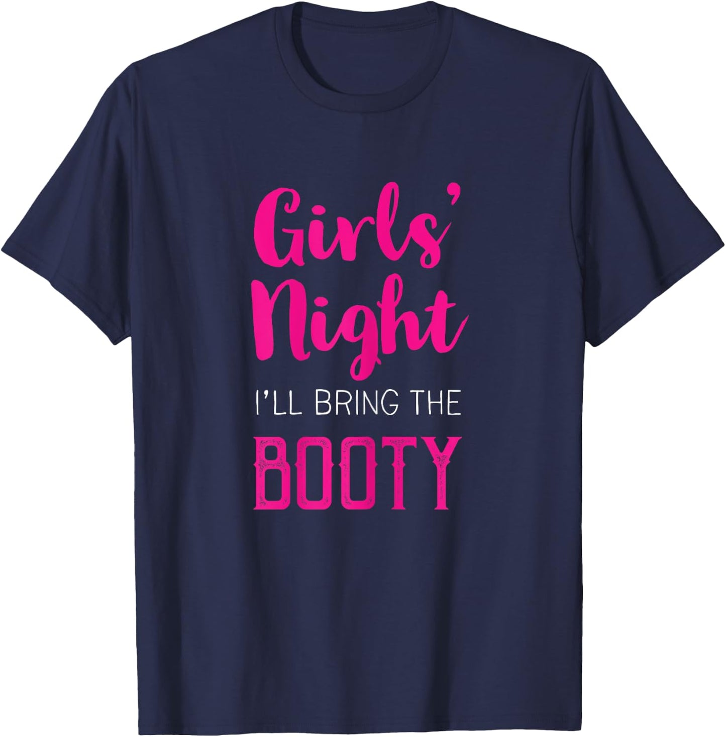 Girls Night Out - I'll Bring The Booty T-Shirt - T-Shirt | Navy