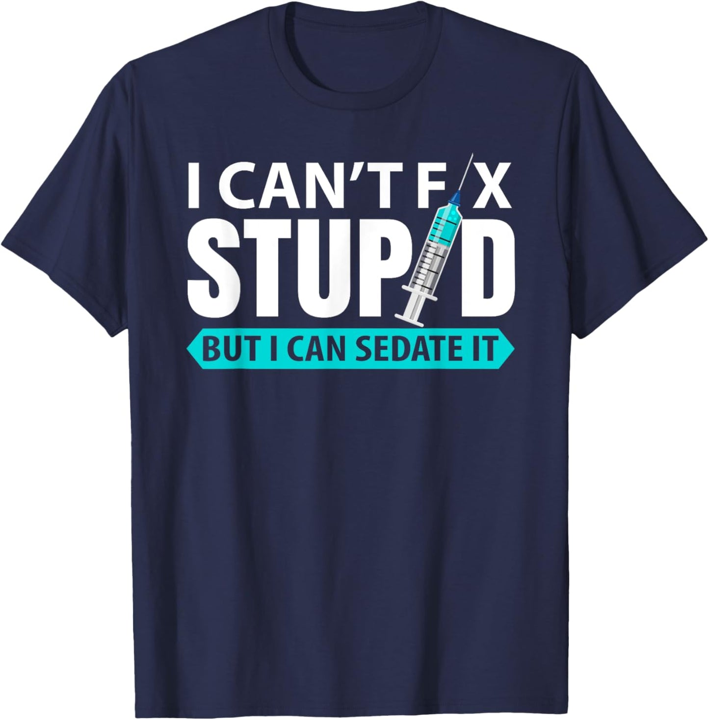 cant´t fix stupid but I can sedate it | anesthetist T-Shirt - T-Shirt | Navy