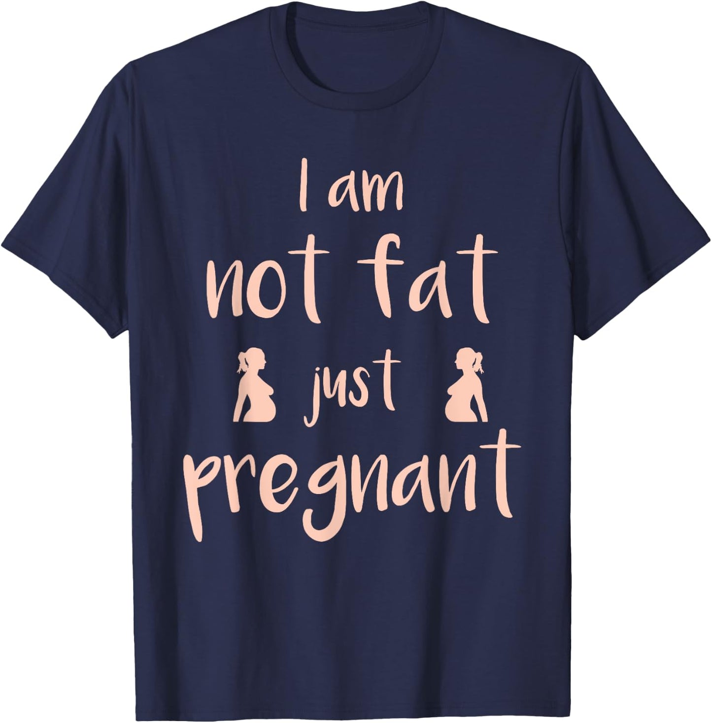 I Am Not Fat Just Pregnant - Funny Pregnant T-Shirt - T-Shirt | Navy