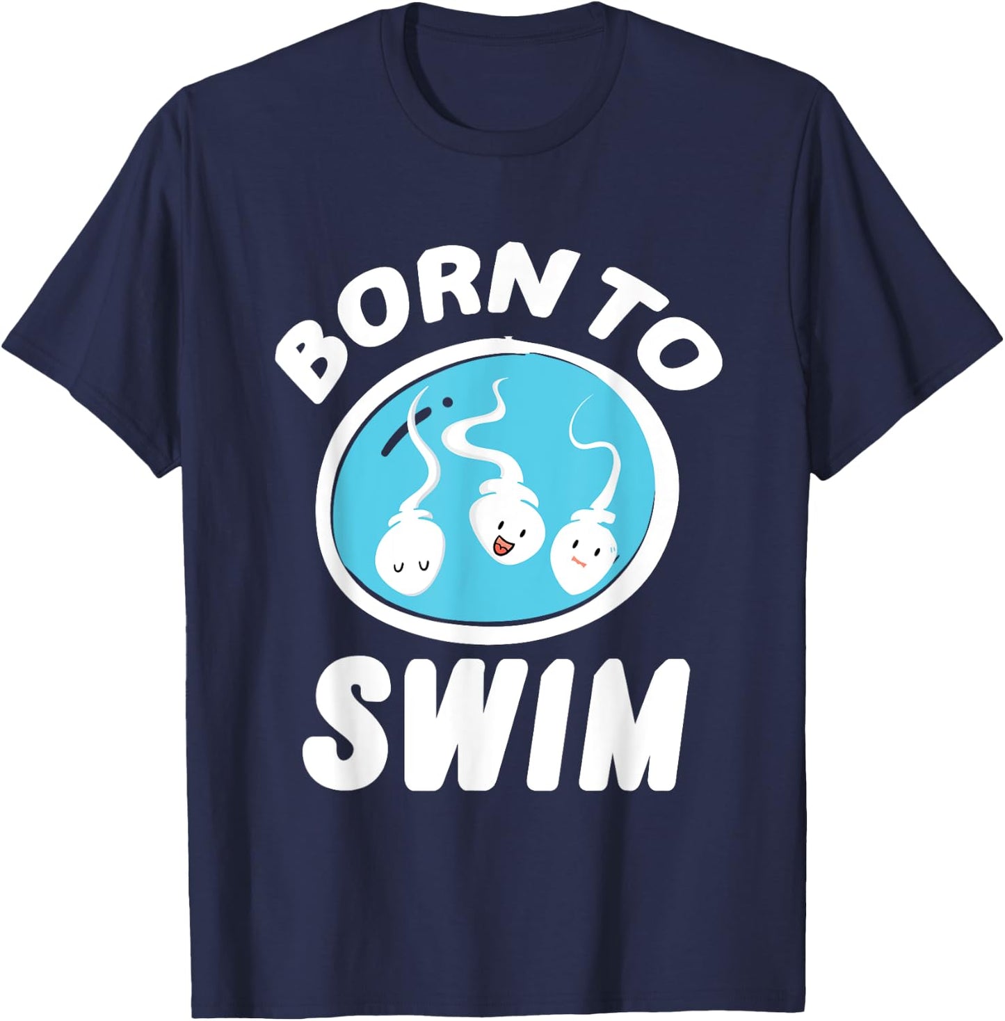 Funny Born To Swim Sperm Swimming Pun Swimmers gift T-Shirt - T-Shirt | Navy