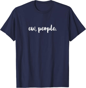 Ew, People - funny sarcastic t shirt T-Shirt - T-Shirt | Navy