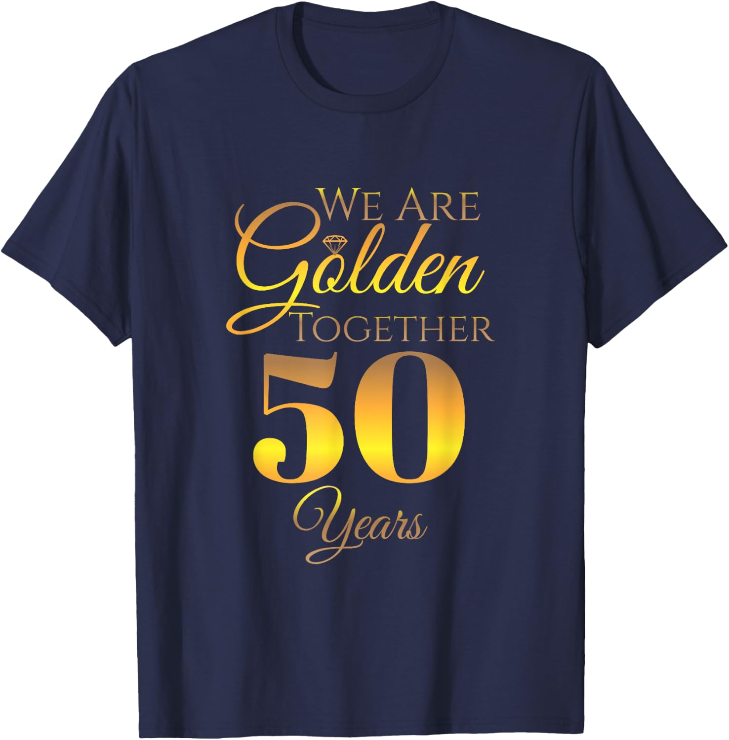 We Are Together - 50 Years - 50th Anniversary Wedding T-Shirt - T-Shirt | Navy