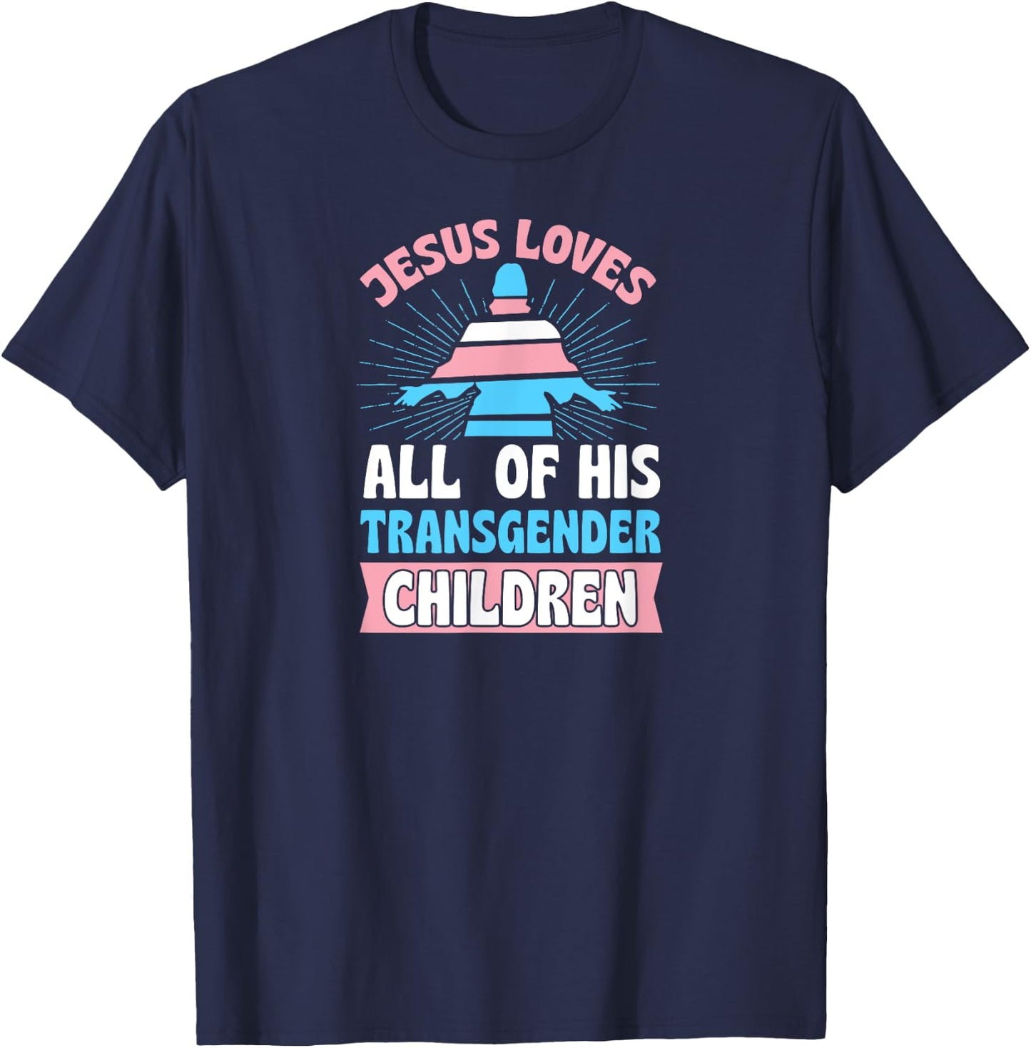 Jesus Loves All of His Transgender Children Christian Trans T-Shirt - T-Shirt | Navy