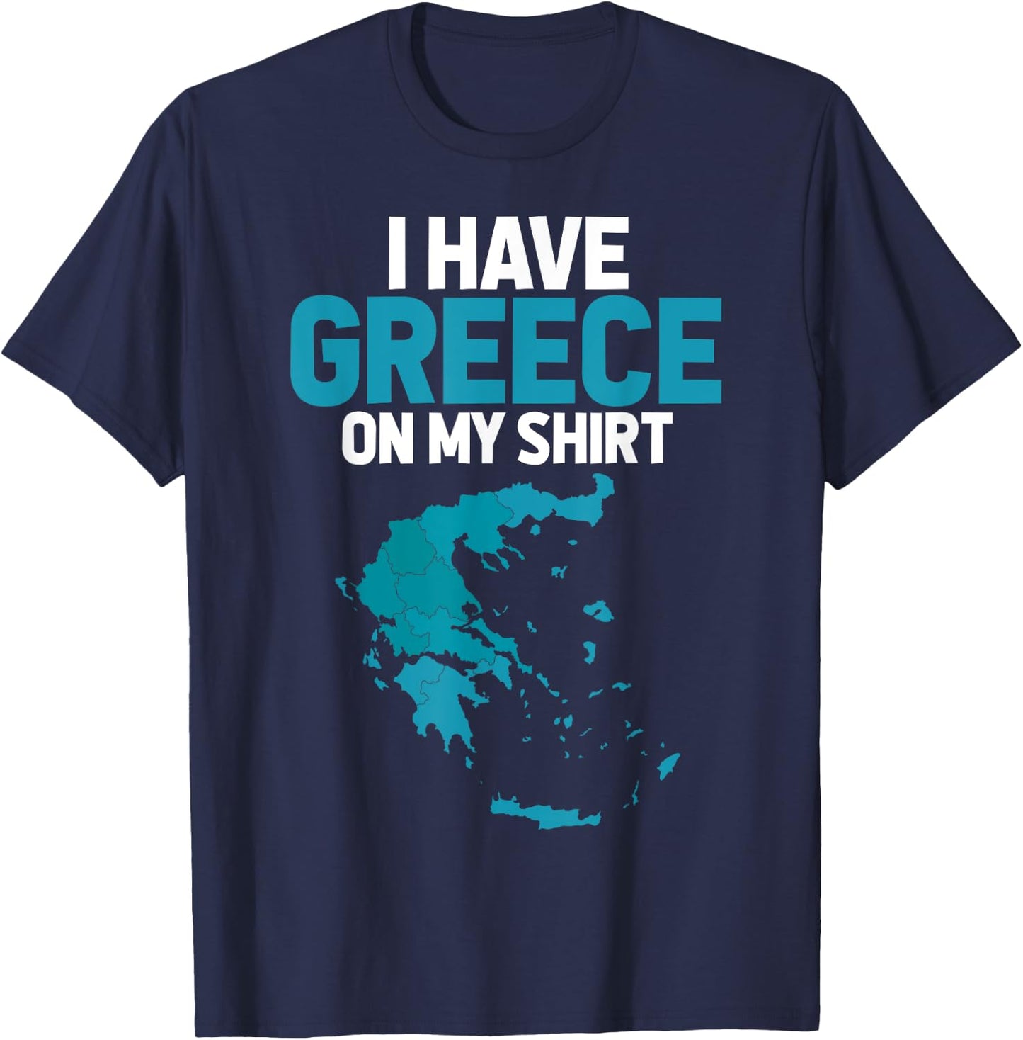 I Have Greece on My Shirt - Geography Teacher Men Women T-Shirt - T-Shirt | Navy