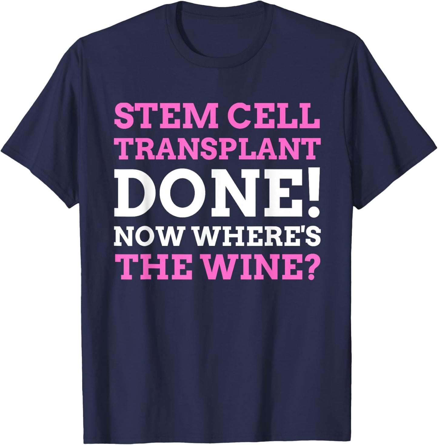 Stem Cell Transplant Done! Funny Stem Cell Transplant T-Shirt - T-Shirt | Navy