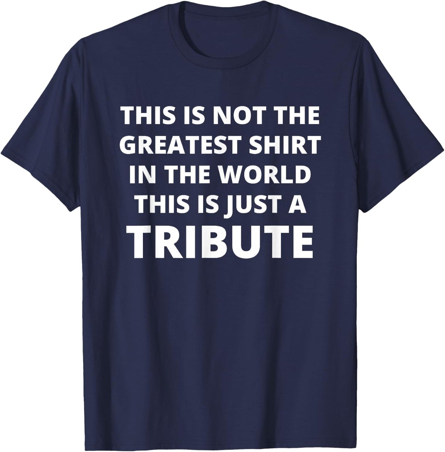 This Is Not The Greatest Shirt In The World This Is Tribute T-Shirt - T-Shirt | Navy
