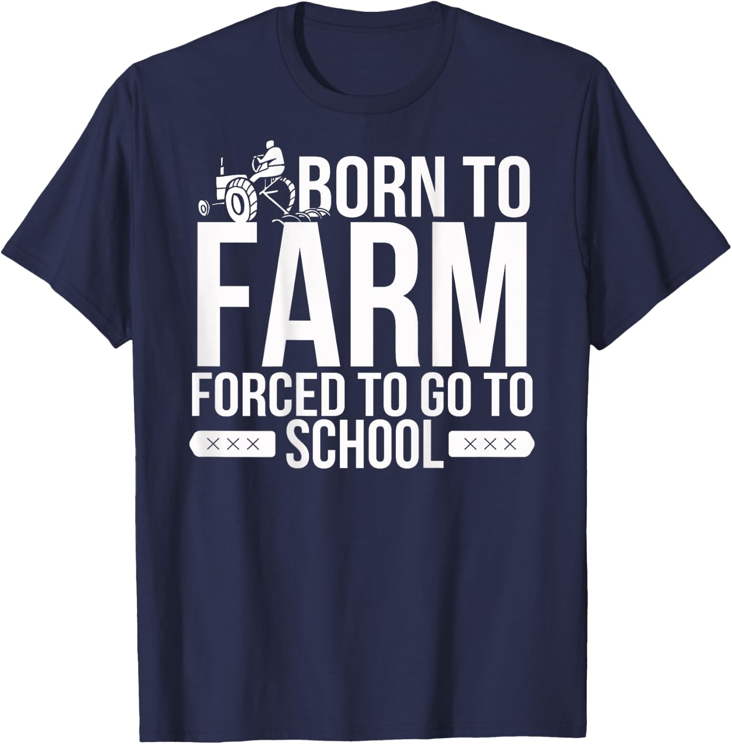 Born to Farm Forced to School Young Farmers Gift T-Shirt - T-Shirt | Navy