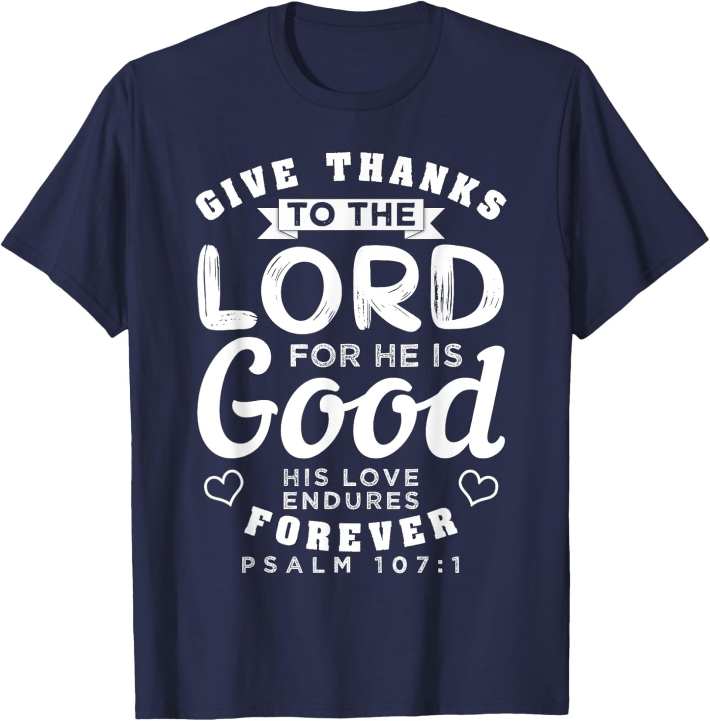 Give Thanks To The Lord For He Is Good Bible Quote T-Shirt - T-Shirt | Navy