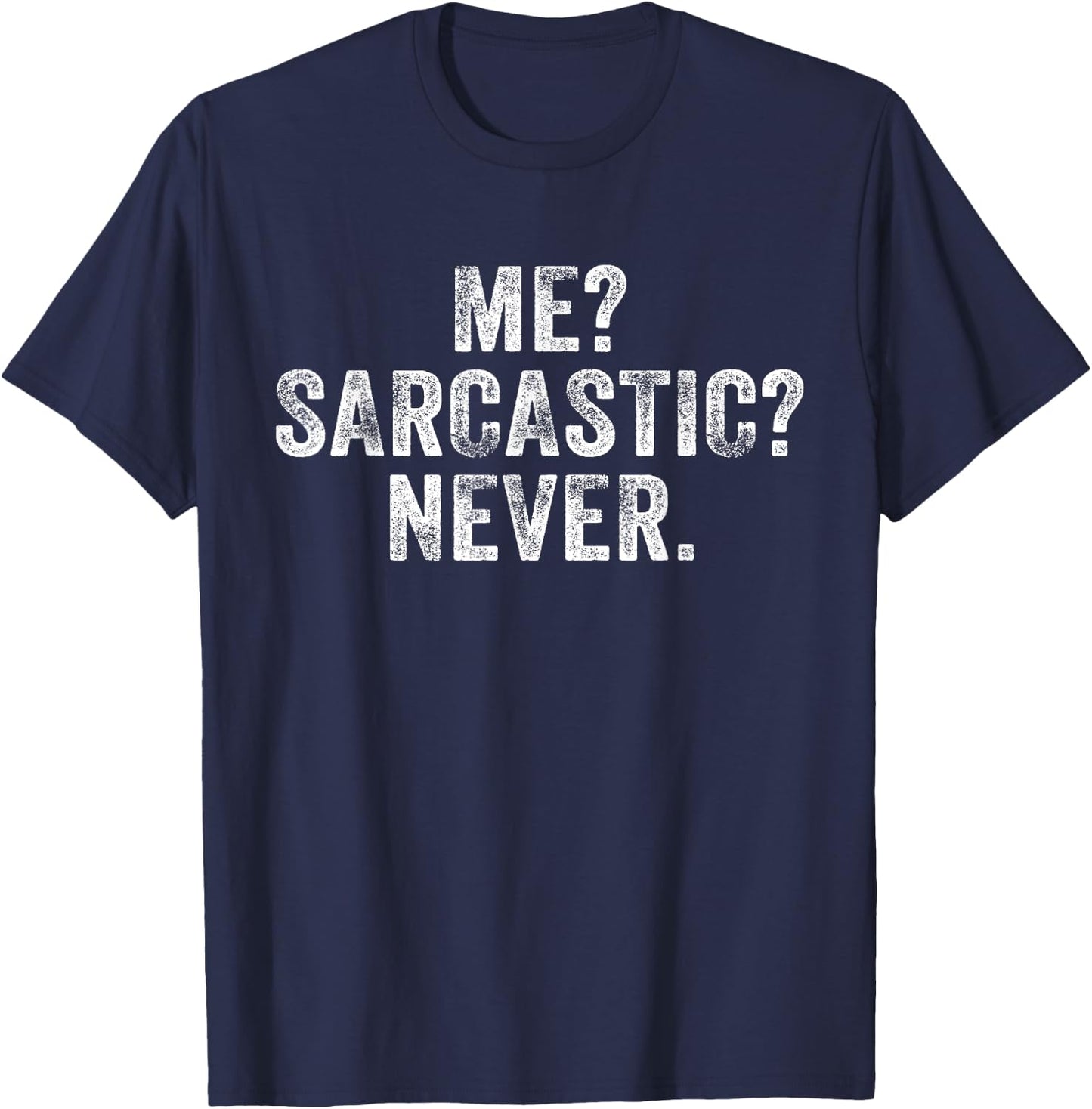 Funny Me? Sarcastic? Never? Humor Intelligent Distressed T-Shirt - T-Shirt | Navy