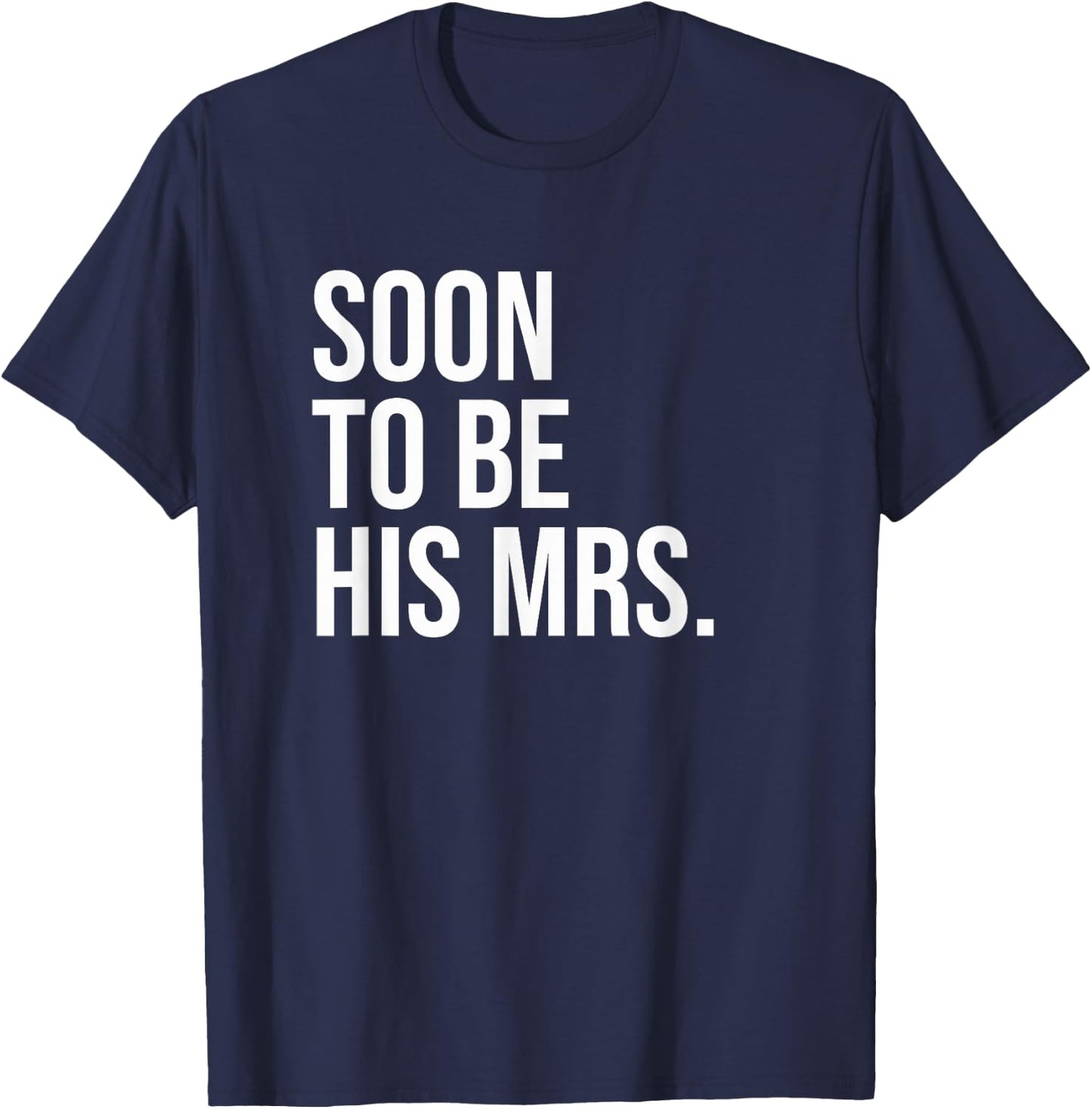 Soon To Be His Mrs Future Wife Bride T-Shirt - T-Shirt | Navy