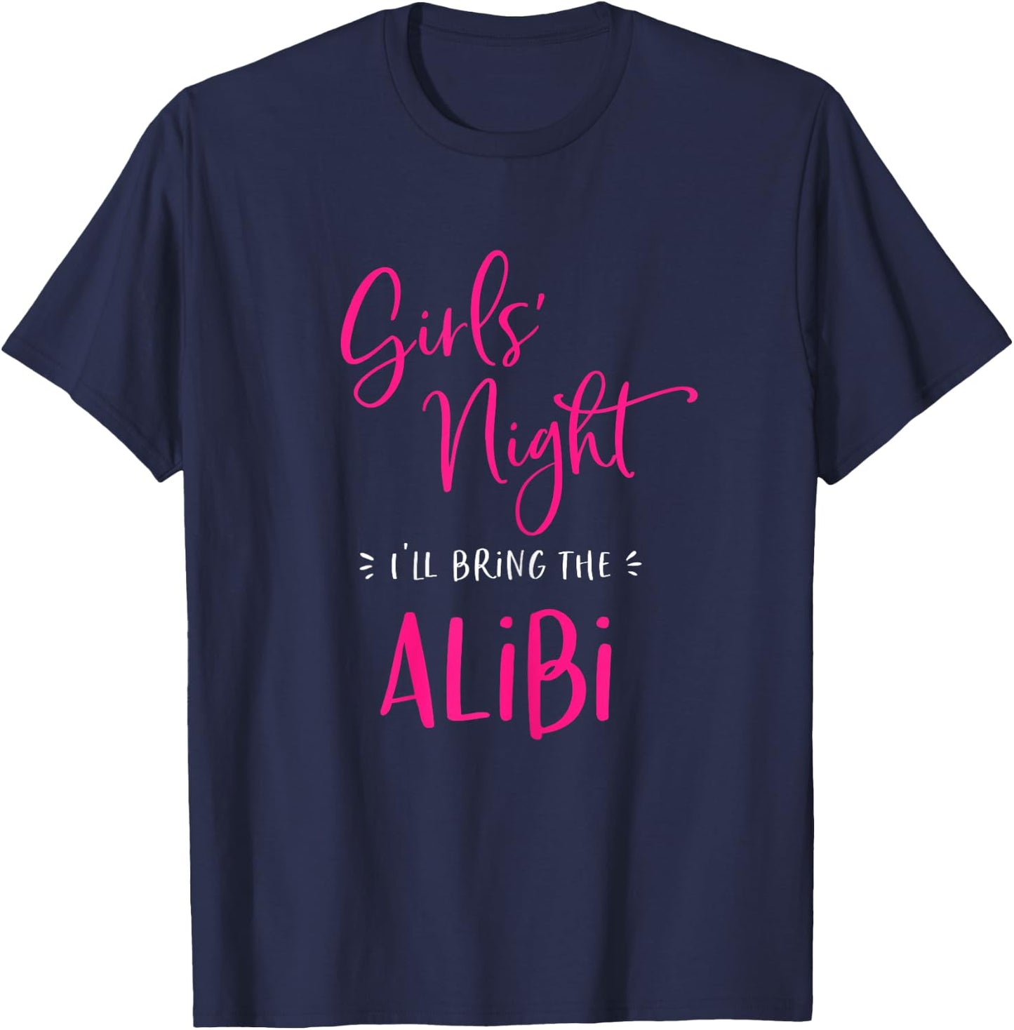 Girls Night I'll Bring The Alibi Funny Matching Party T-Shirt - T-Shirt | Navy