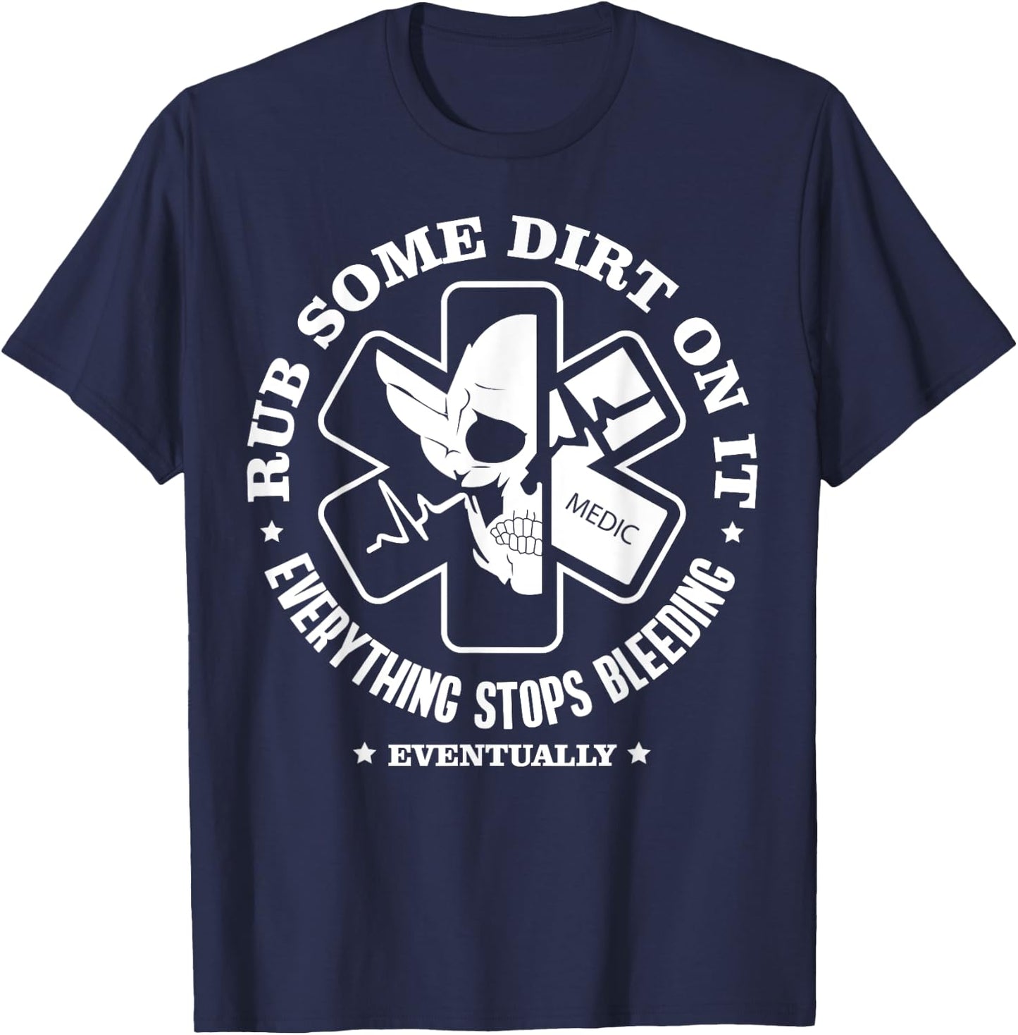 Rub Some Dirt On It, A Medic, EMS, EMT, Paramedic T-Shirt - T-Shirt | Navy