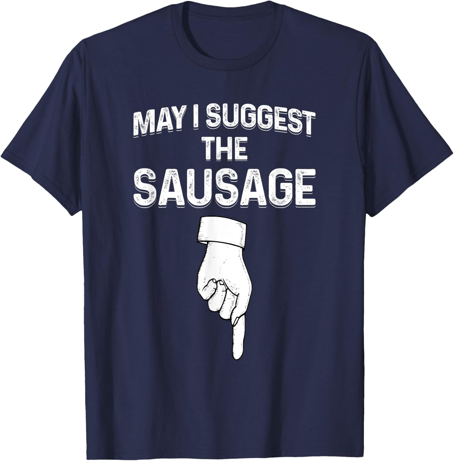 May I Suggest The Sausage Funny BBQ T-Shirt - T-Shirt | Navy