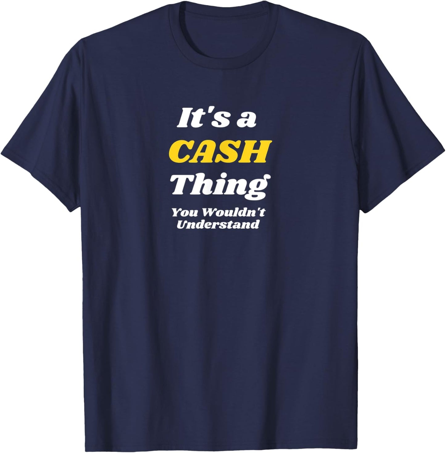 IT'S A CASH THING YOU WOULDN’T UNDERSTAND | Family T-Shirt - T-Shirt | Navy