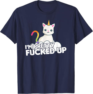 Funny Party T Shirt I am Pretty Fucked Up Unicorn Cat Men Women T-Shirt - T-Shirt | Navy