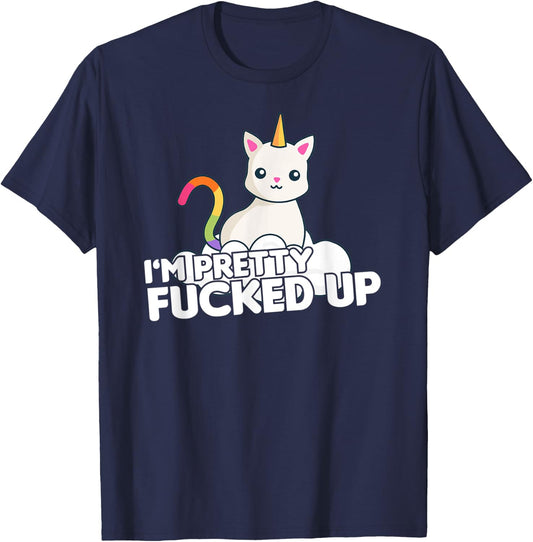 Funny Party T Shirt I am Pretty Fucked Up Unicorn Cat Men Women T-Shirt - T-Shirt | Navy