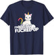 Funny Party T Shirt I am Pretty Fucked Up Unicorn Cat Men Women T-Shirt - T-Shirt | Navy