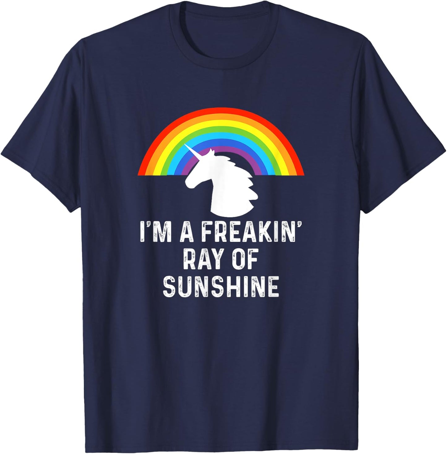 I'm A Freakin' Ray Of Sunshine Rainbow Unicorn Girls Women T-Shirt - T-Shirt | Navy