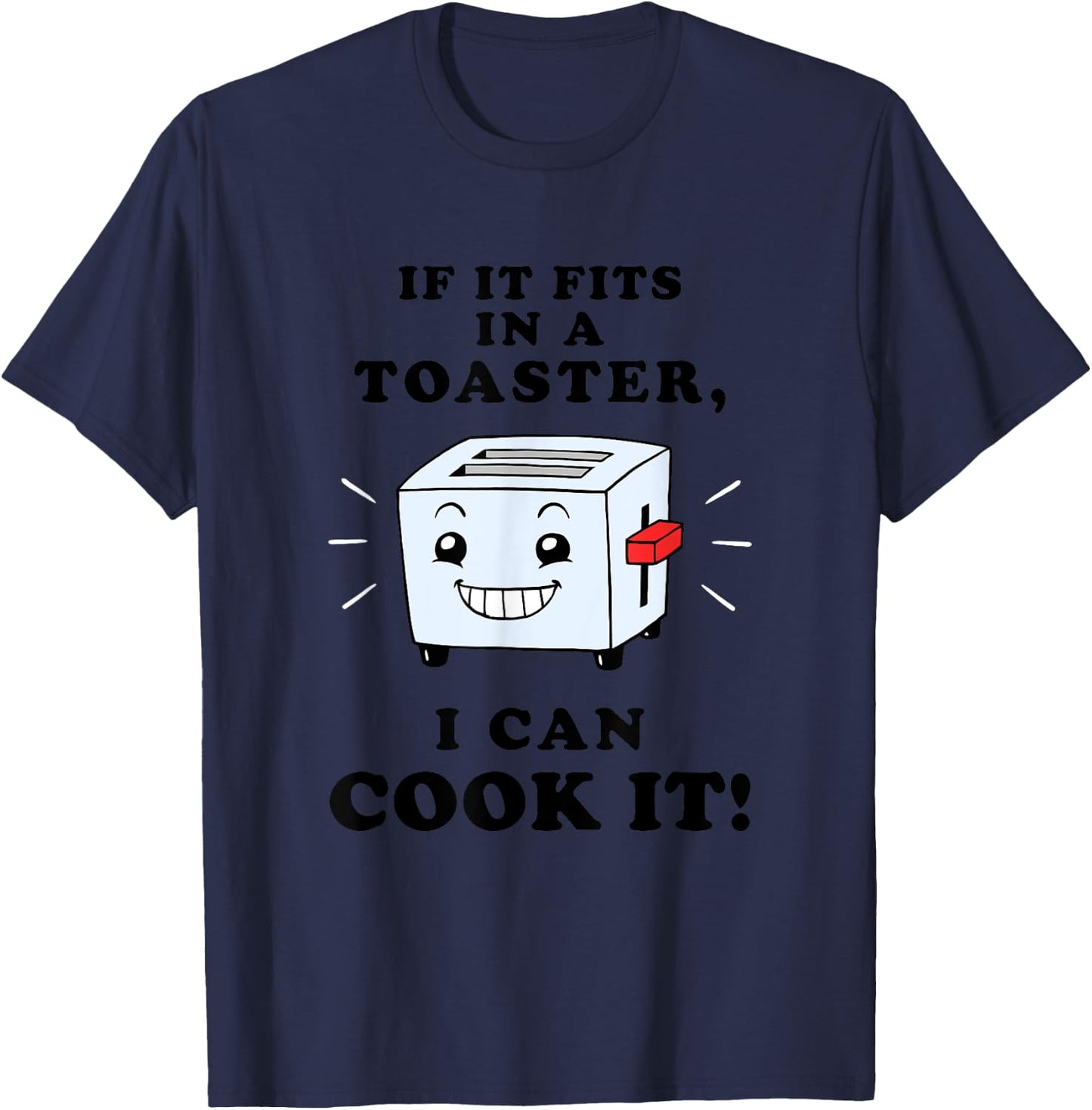 If It Fits In A Toaster, I Can Cook It - Bad Cook T-Shirt - T-Shirt | Navy
