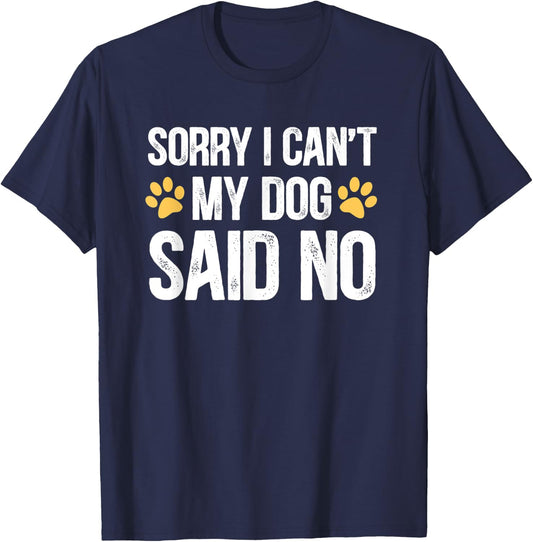 Sorry i can't my dog said no T-Shirt - T-Shirt | Navy
