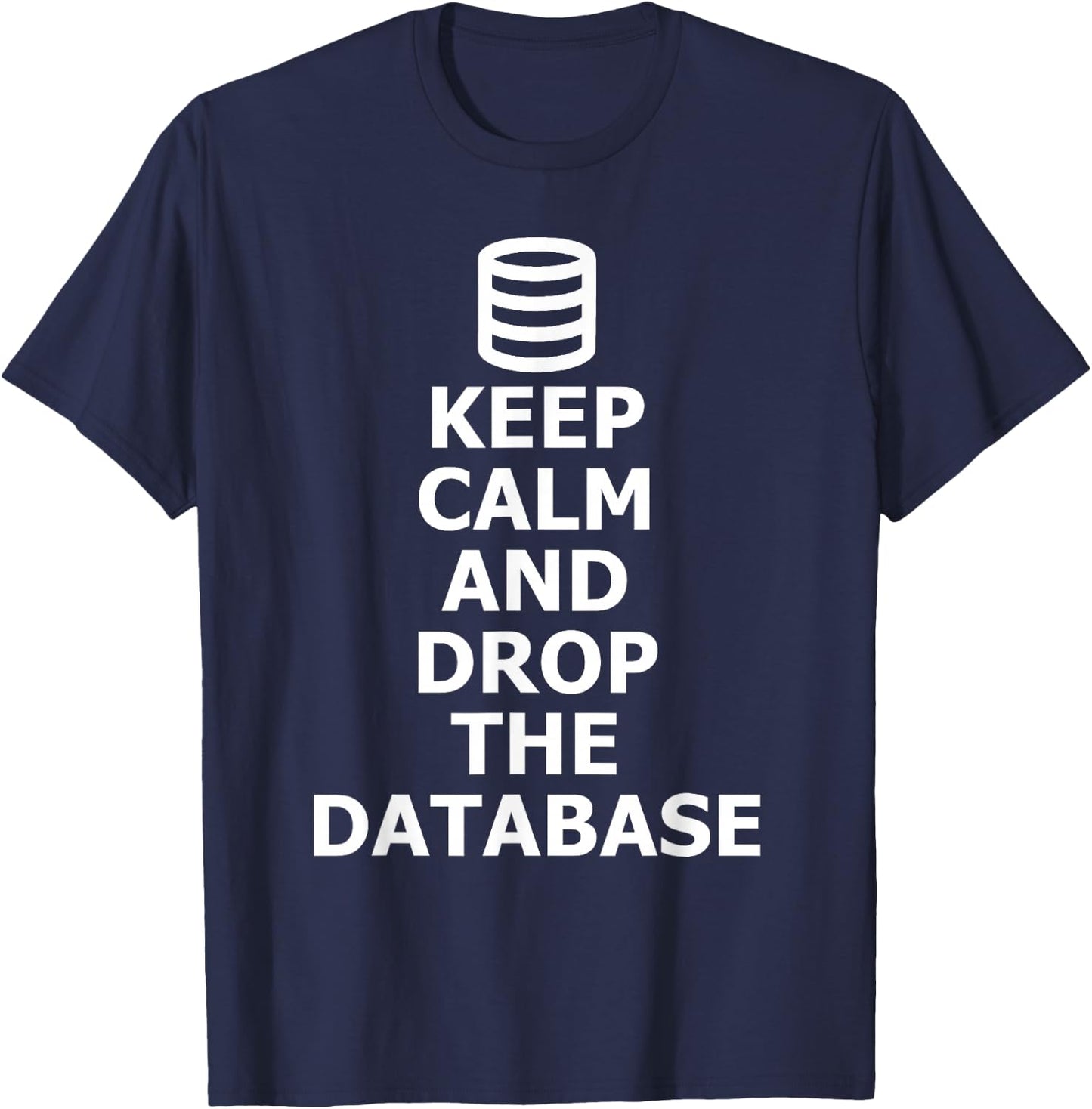 Funny Admin Drop The Database SQL Database T-Shirt - T-Shirt | Navy