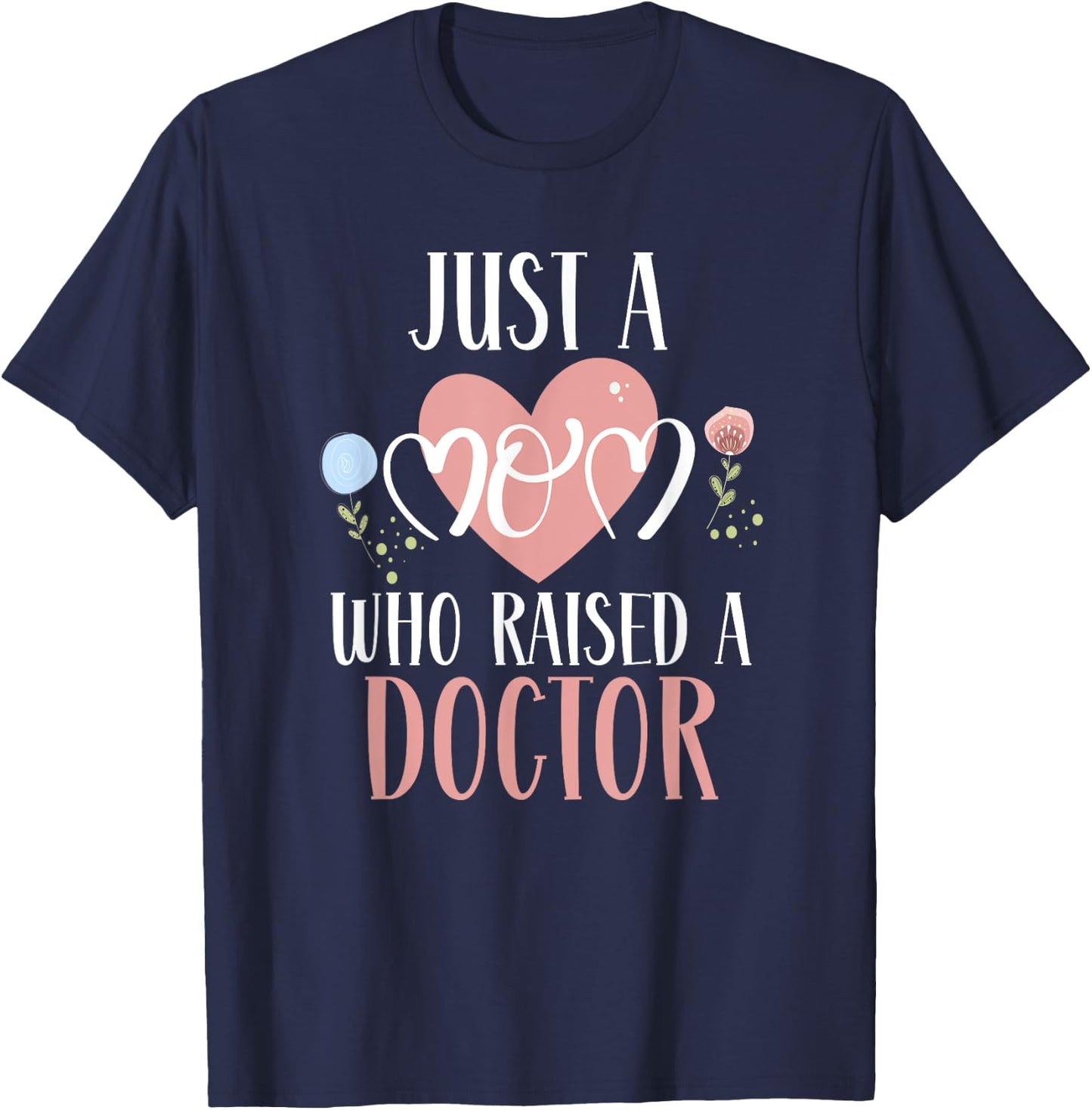 Just A Mom Who Raised A Doctor Medical Doctor Mom T-Shirt - T-Shirt | Navy