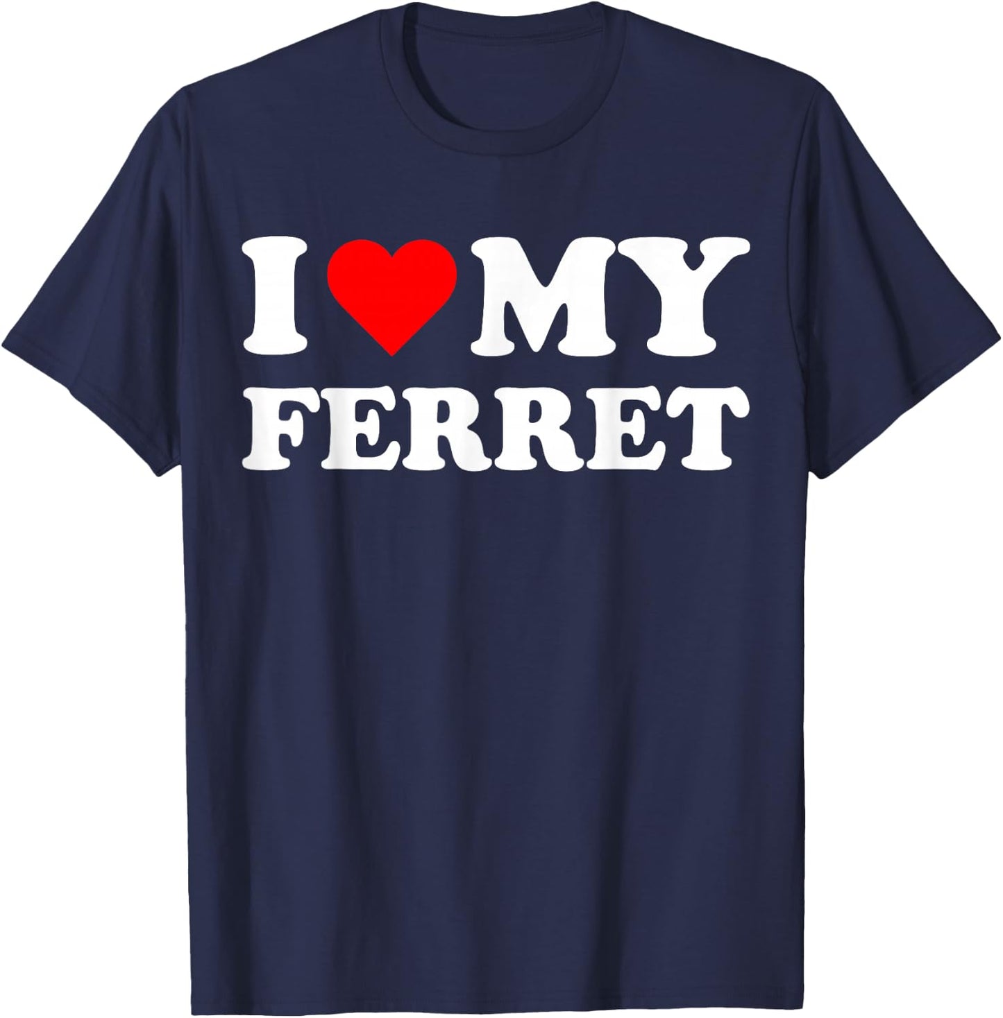 I Heart My Ferret I love my Ferrets Cute Funny Pet Owner T-Shirt - T-Shirt | Navy