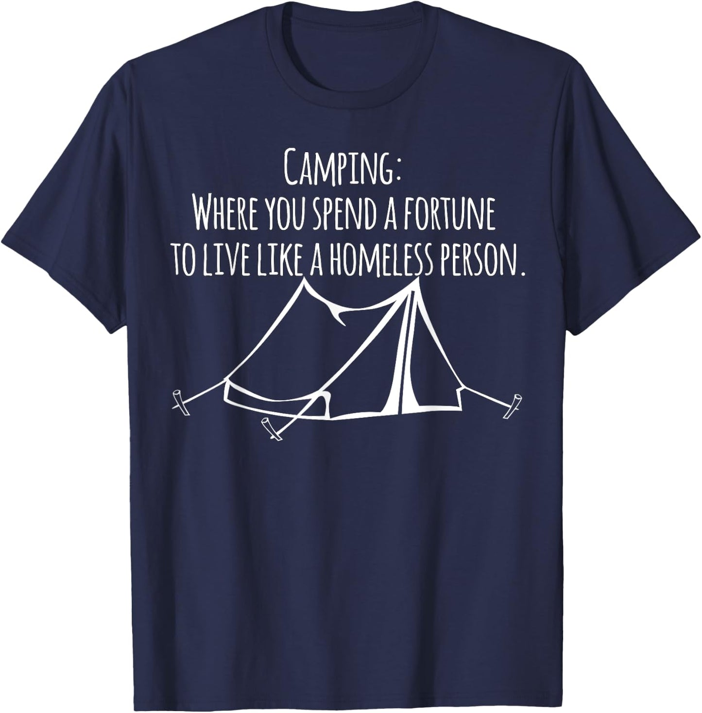 Camping where you spend a fortune to live like a homeless... T-Shirt - T-Shirt | Navy