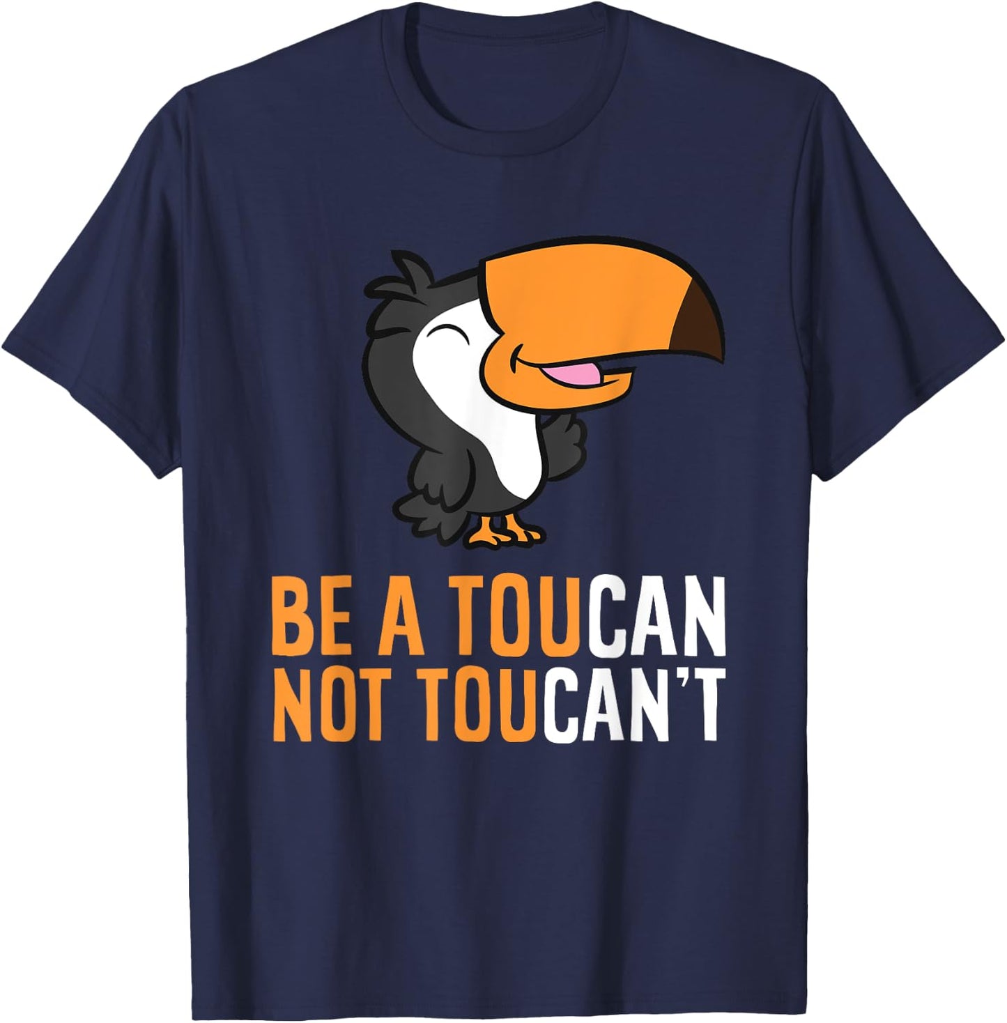 Be A Toucan Not Toucan't Funny Toucan Bird T-Shirt - T-Shirt | Navy