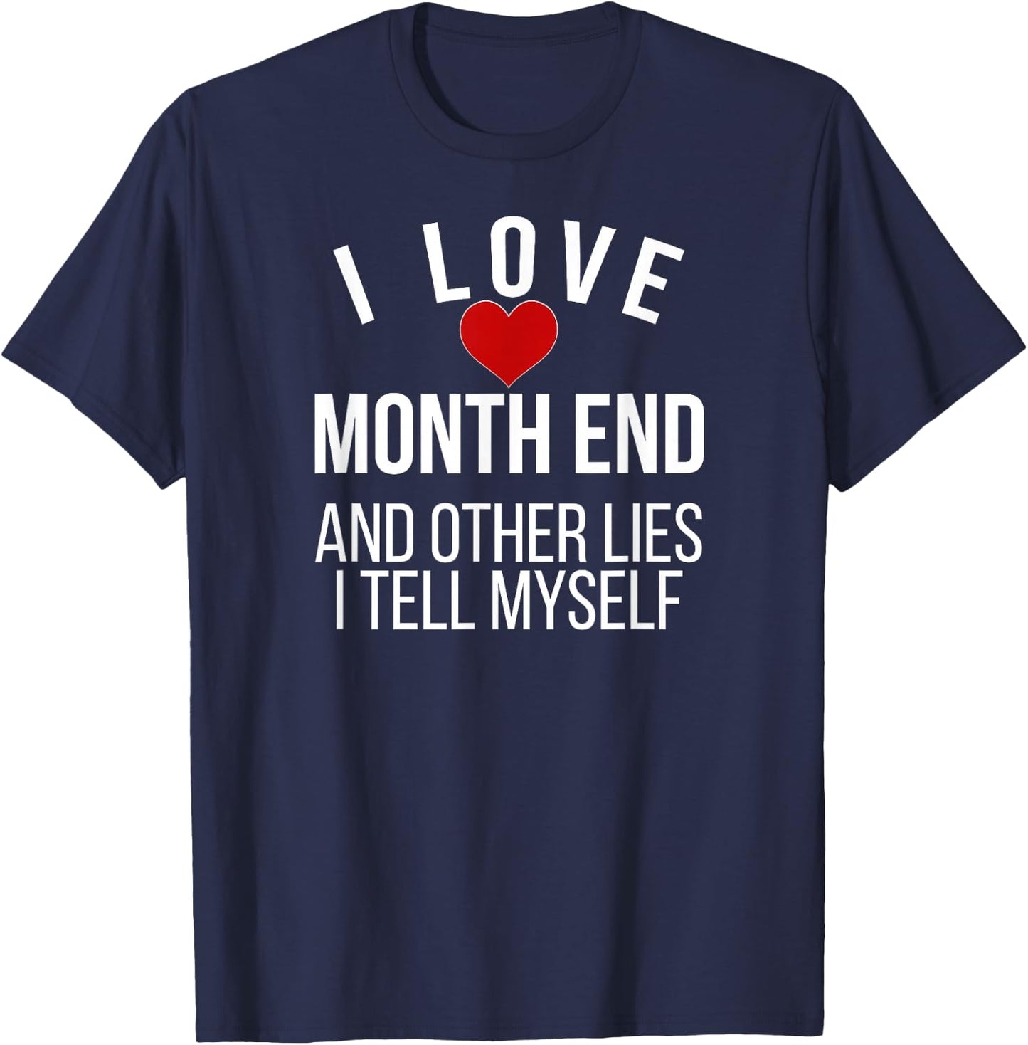 I Love Month End Accountant Bookkeeper Accounting T-Shirt - T-Shirt | Navy