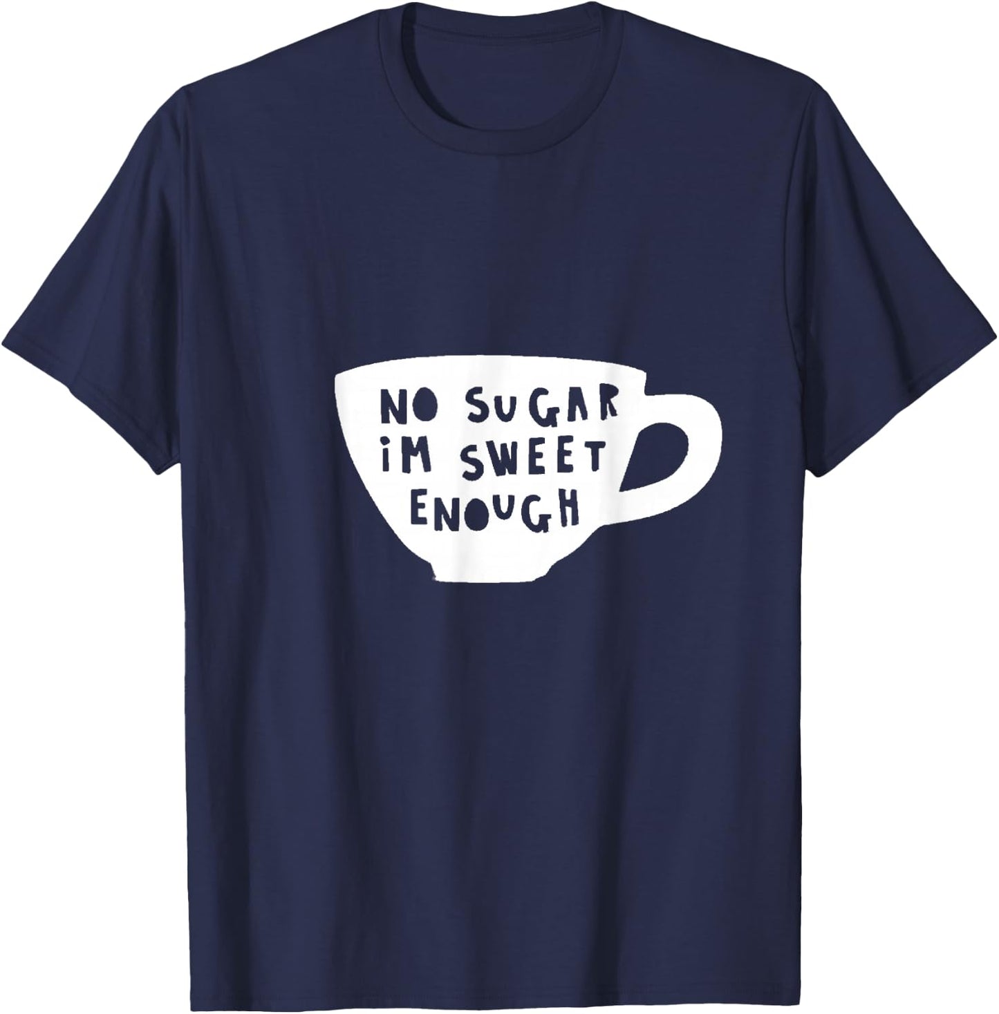 No Sugar I'm Sweet Enough Diabetes Diabetic Humour Design T-Shirt - T-Shirt | Navy