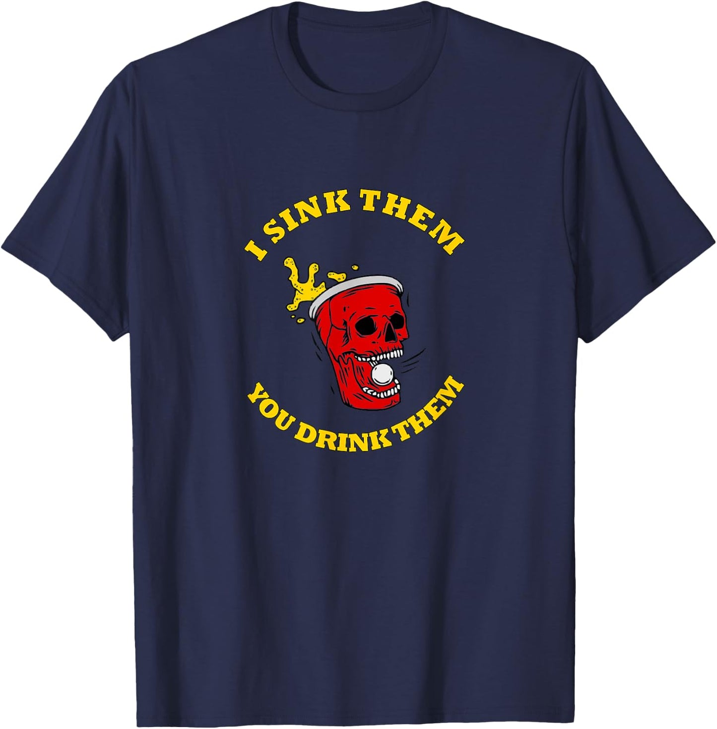 I Sink Them You Drink Them Funny College Beer Pong T-Shirt - T-Shirt | Navy