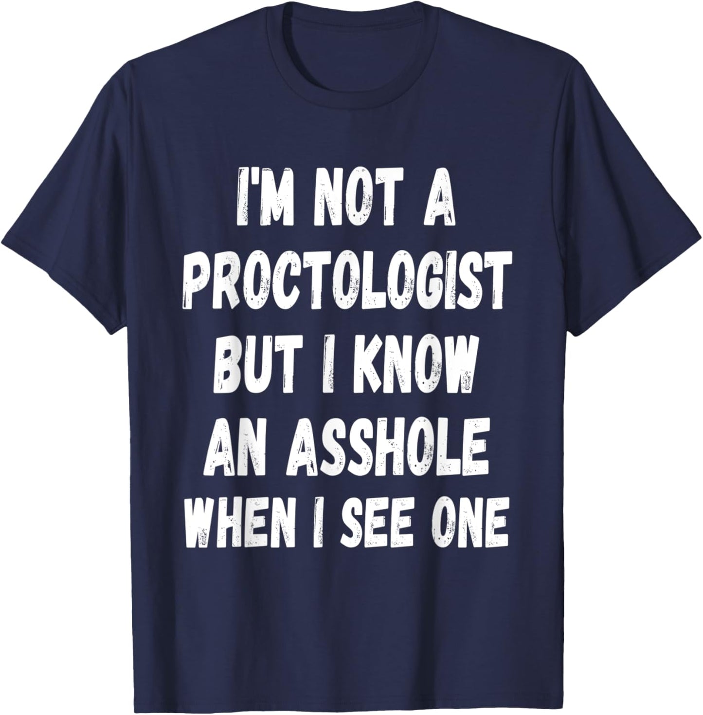 A fun Sarcastic I'm not a Proctologist but I know an.. T-Shirt - T-Shirt | Navy