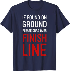 Funny Running Shirts If Found On Ground Please Drag Over Finish Line - Runner , Black, Small T-Shirt - T-Shirt | Navy