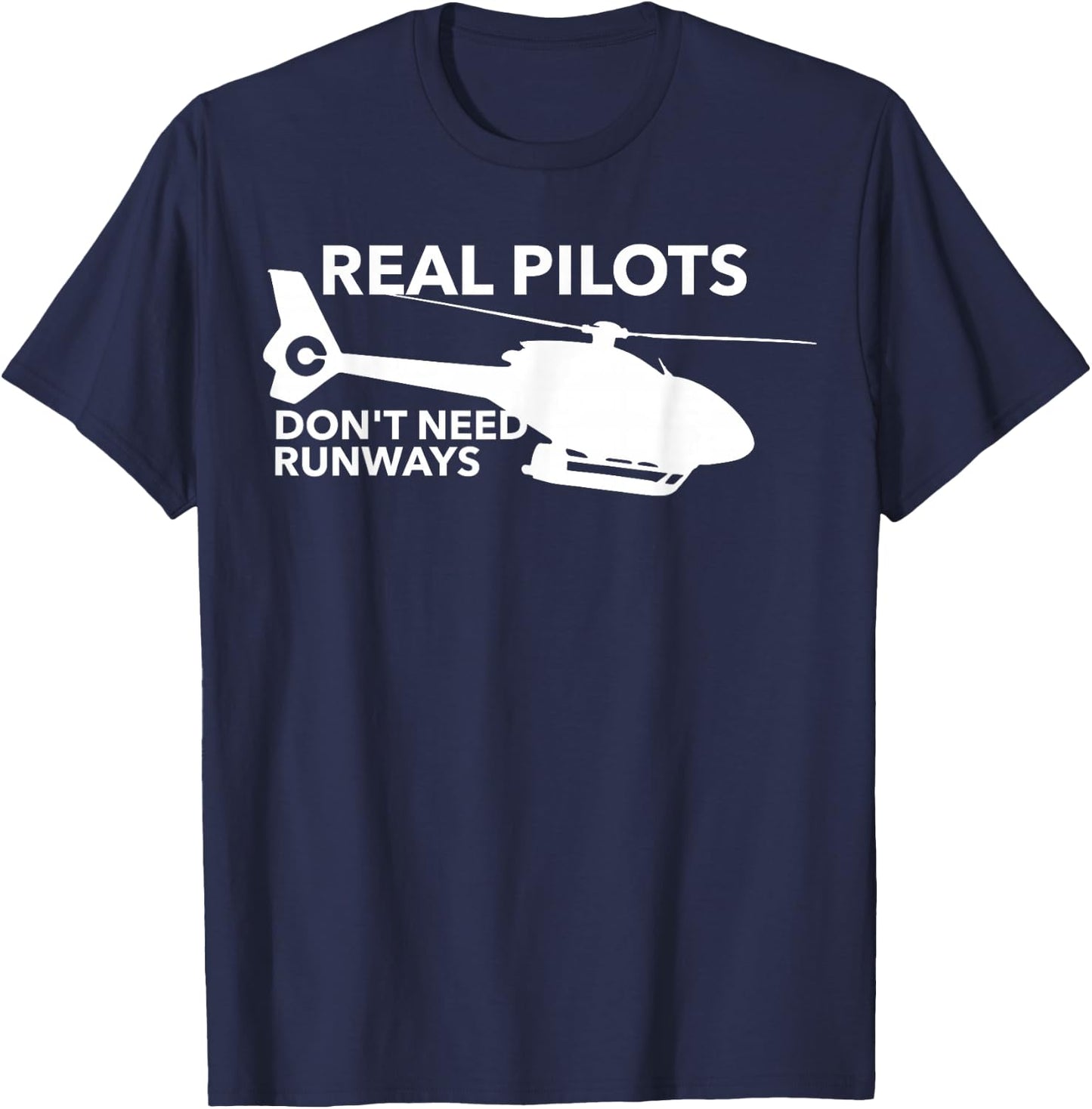 Funny Real Pilots Don't Need Runways Helicopter Pilot Gift T-Shirt - T-Shirt | Navy