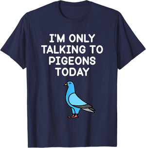 I’m Only Talking To Pigeons Today Funny Pigeon Lover T-Shirt - T-Shirt | Navy