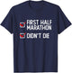 First Halfmarathon - Funny Half Marathon Runner T-Shirt - T-Shirt | Navy