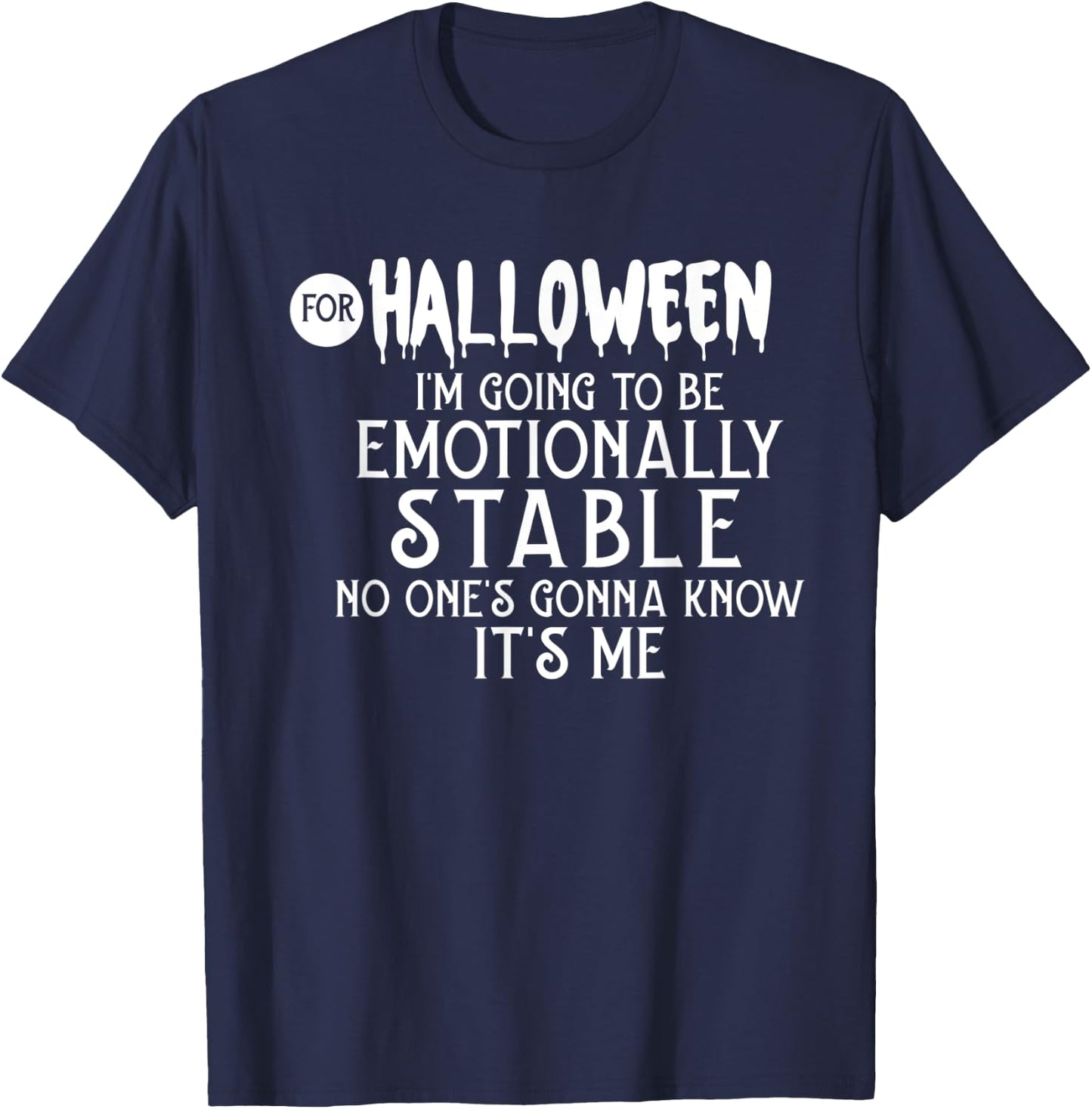For Halloween I'm Going To Be Emotionally Stable T-Shirt - T-Shirt | Navy