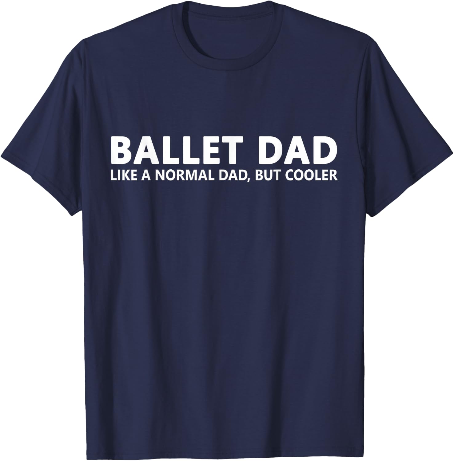 Funny Ballet Father Ballet Dancing Dad T-Shirt - T-Shirt | Navy