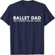 Funny Ballet Father Ballet Dancing Dad T-Shirt - T-Shirt | Navy