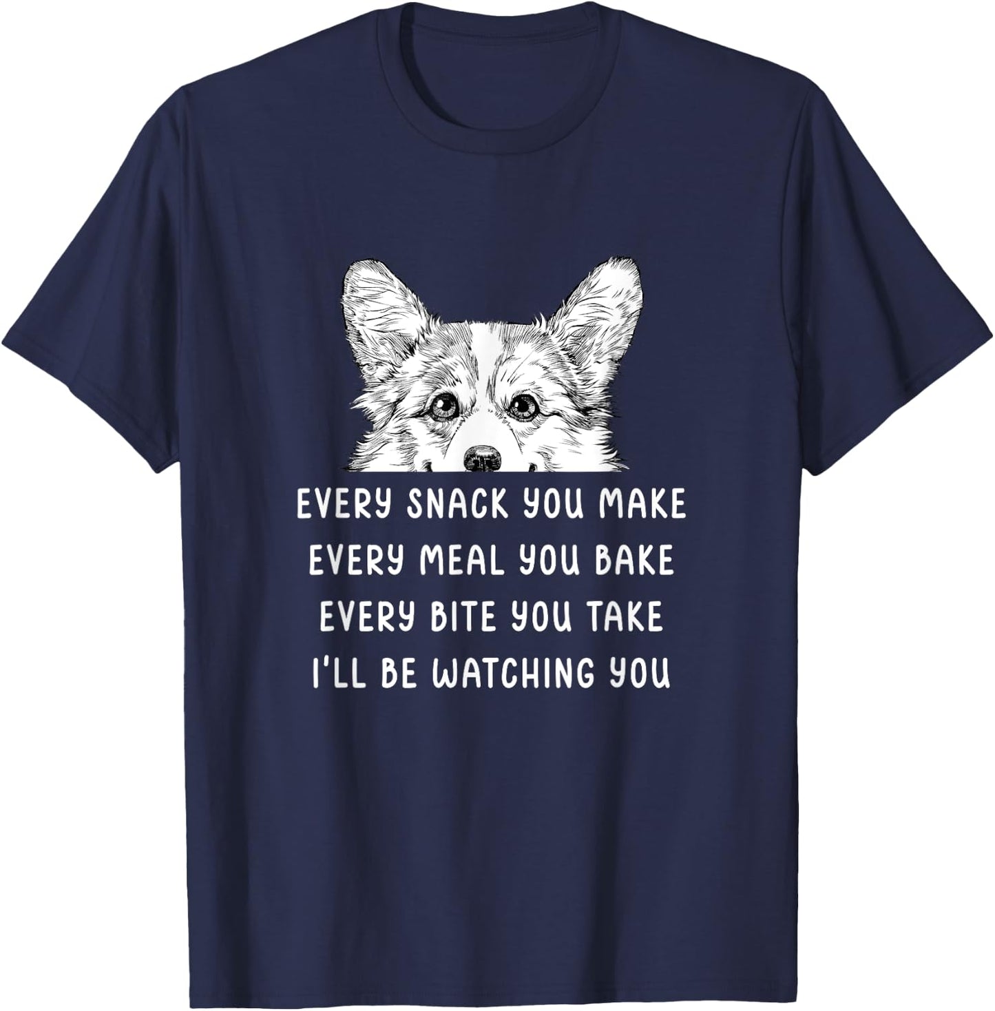 Every snack you make Every meal you bake Corgi T-Shirt - T-Shirt | Navy