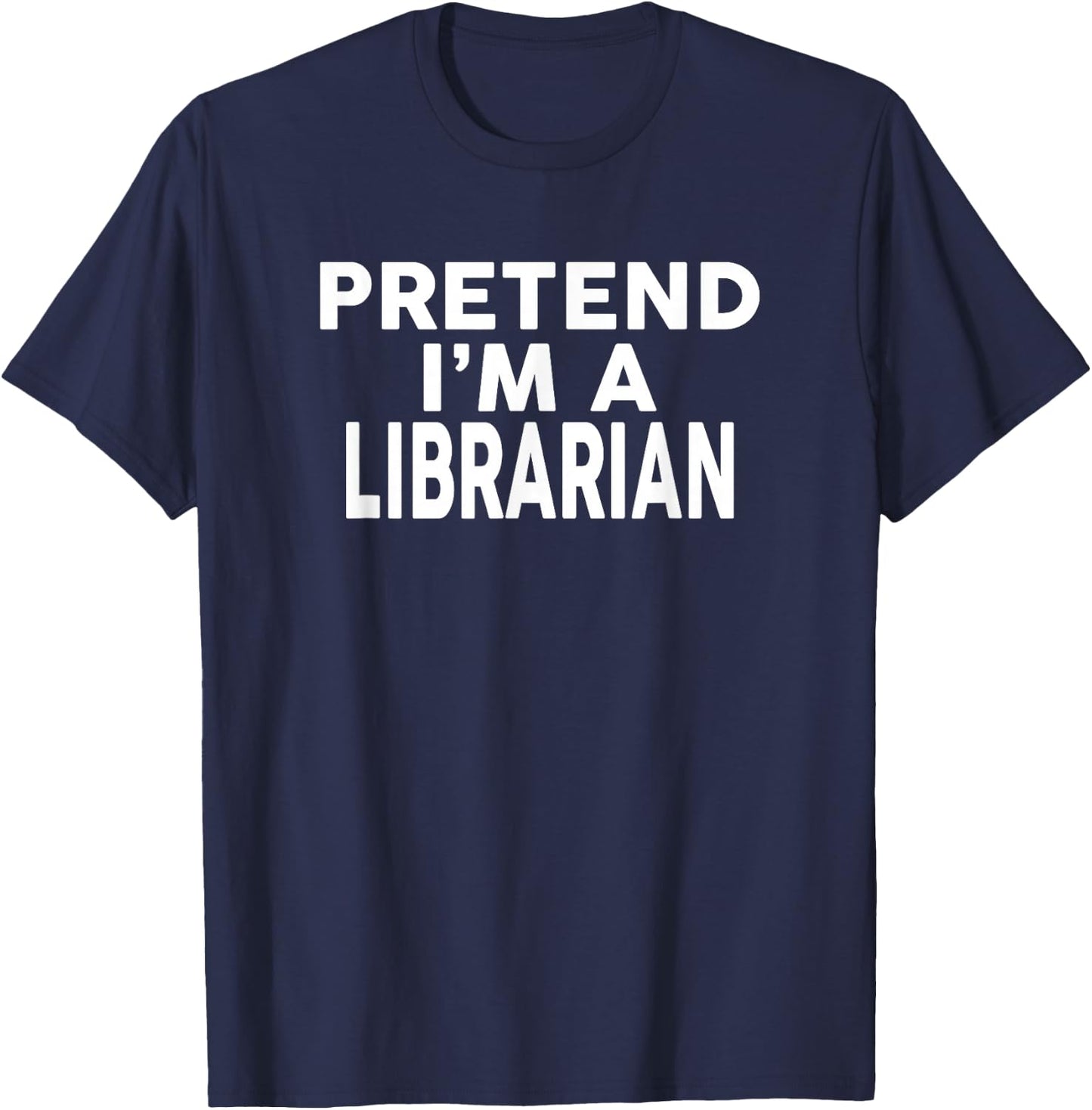 Pretend I'm A LIBRARIAN Halloween Costume T-Shirt - T-Shirt | Navy