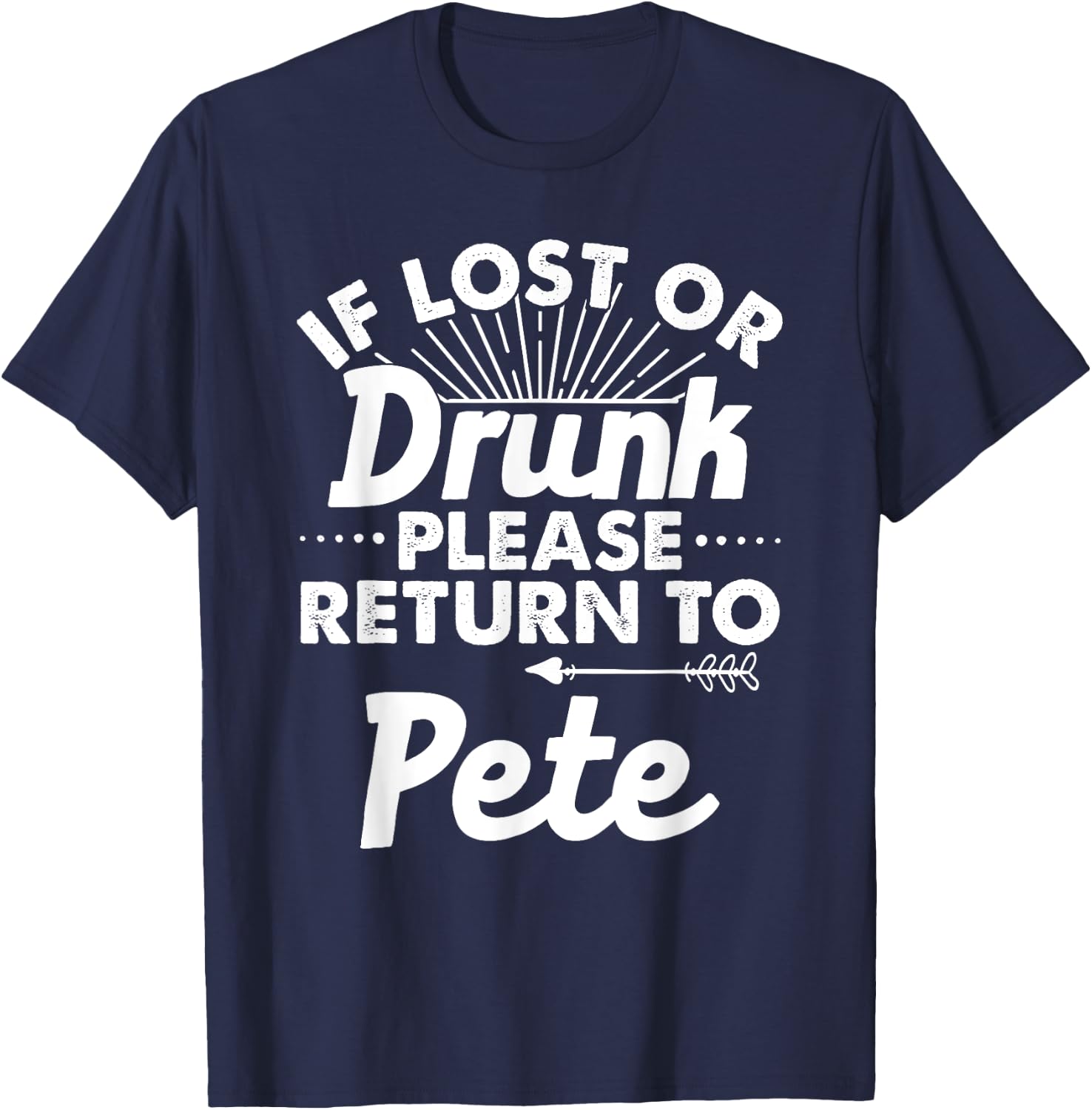 If Lost Or Drunk Please Return To PETE Gift Name Men T-Shirt - T-Shirt | Navy