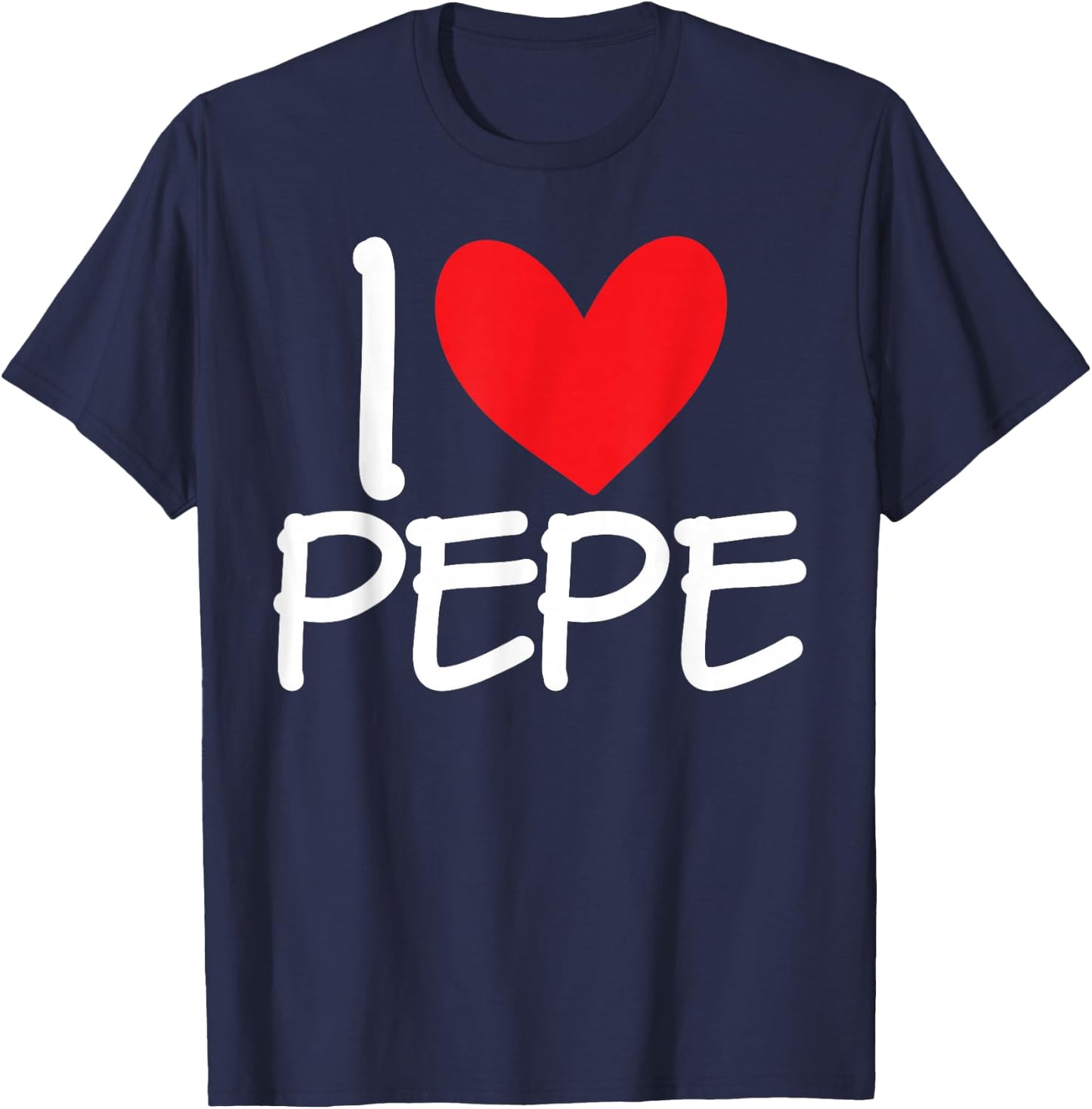 I Love Pepe Name Heart Personalised Men Guy BFF Friend Her T-Shirt - T-Shirt | Navy