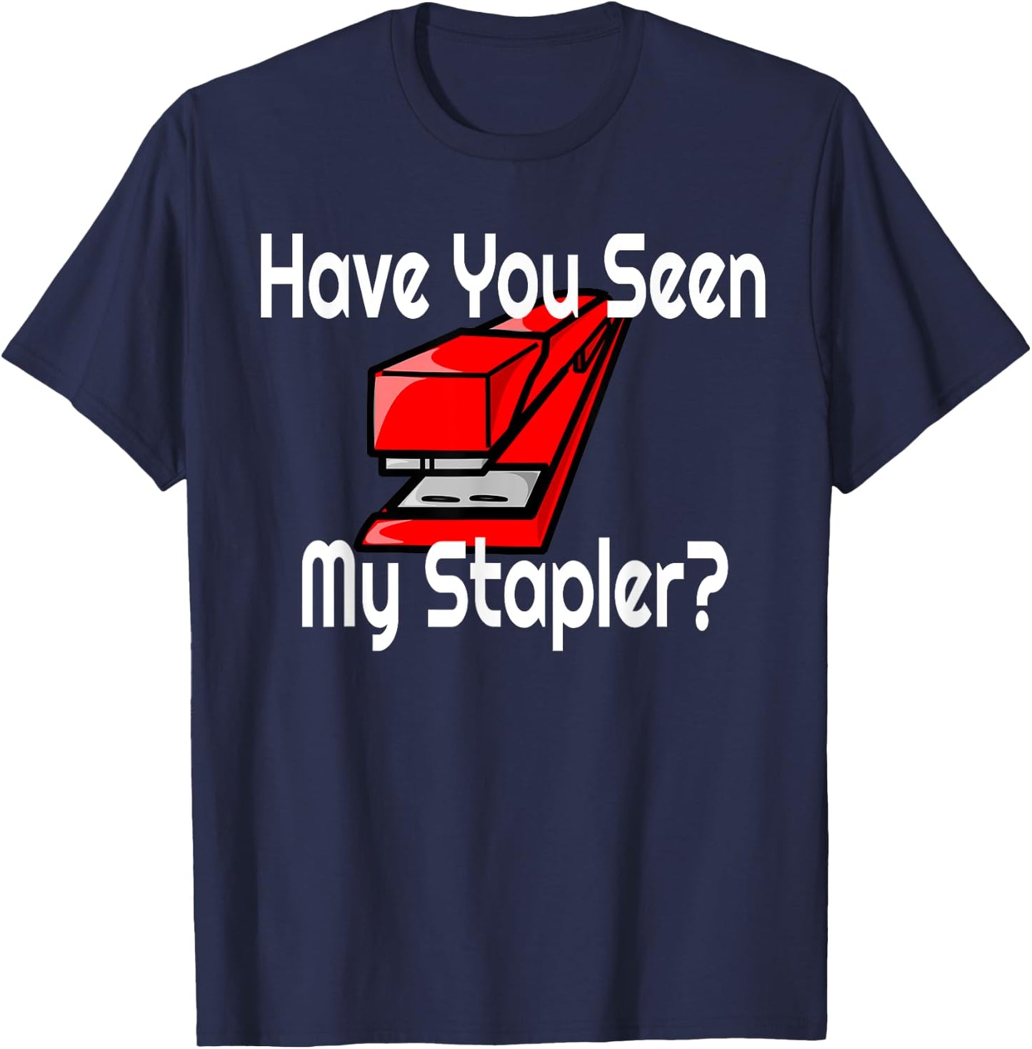 Have You Seen My Red Stapler? T-Shirt - T-Shirt | Navy