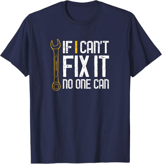 If I Cant Fix It No One Can Shirt Fathers Day Gift T-Shirt - T-Shirt | Navy