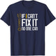 If I Cant Fix It No One Can Shirt Fathers Day Gift T-Shirt - T-Shirt | Navy