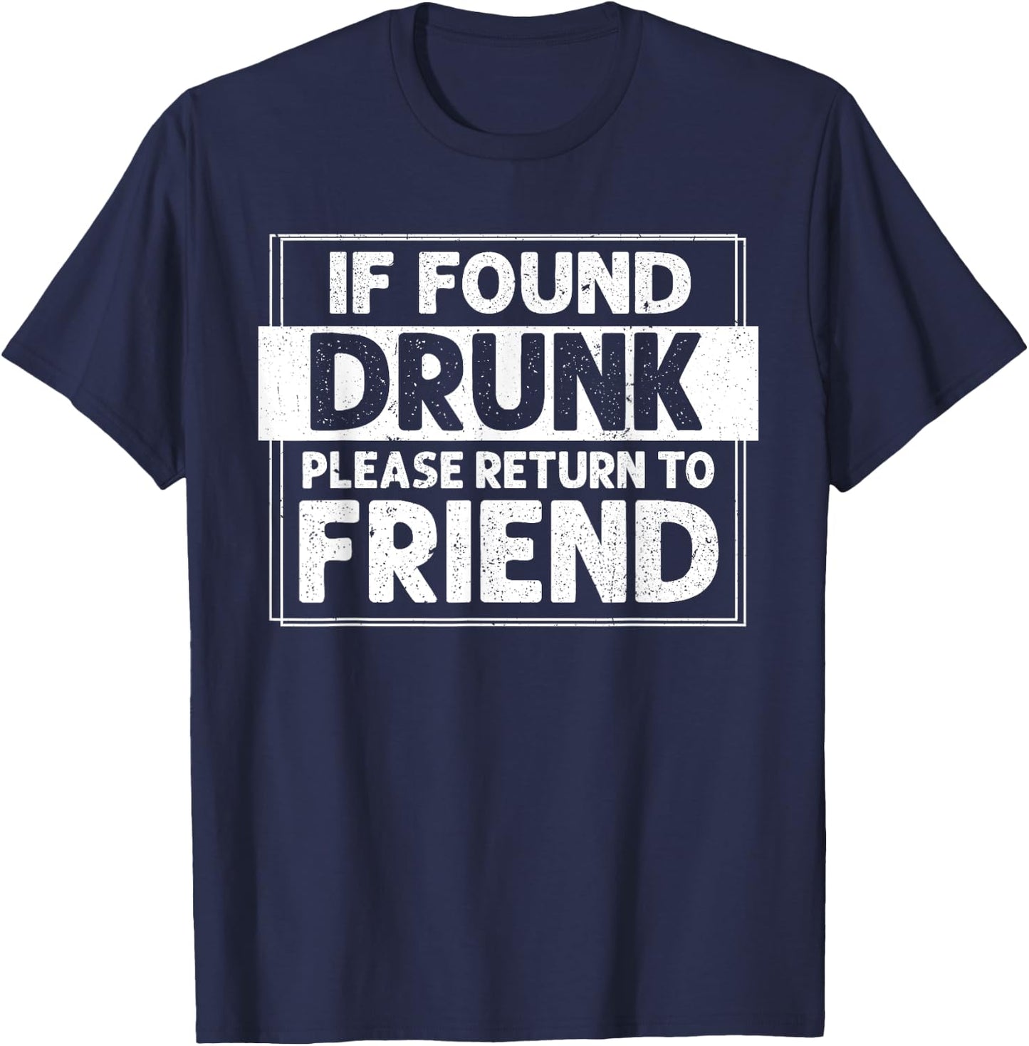If Found Drunk Please Return To Friend I'm the Friend Funny T-Shirt - T-Shirt | Navy