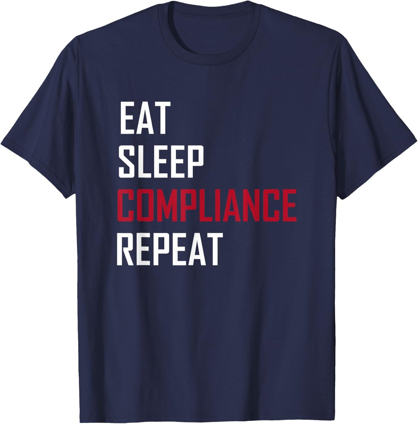 Eat. Sleep. Compliance. Repeat T-Shirt - T-Shirt | Navy