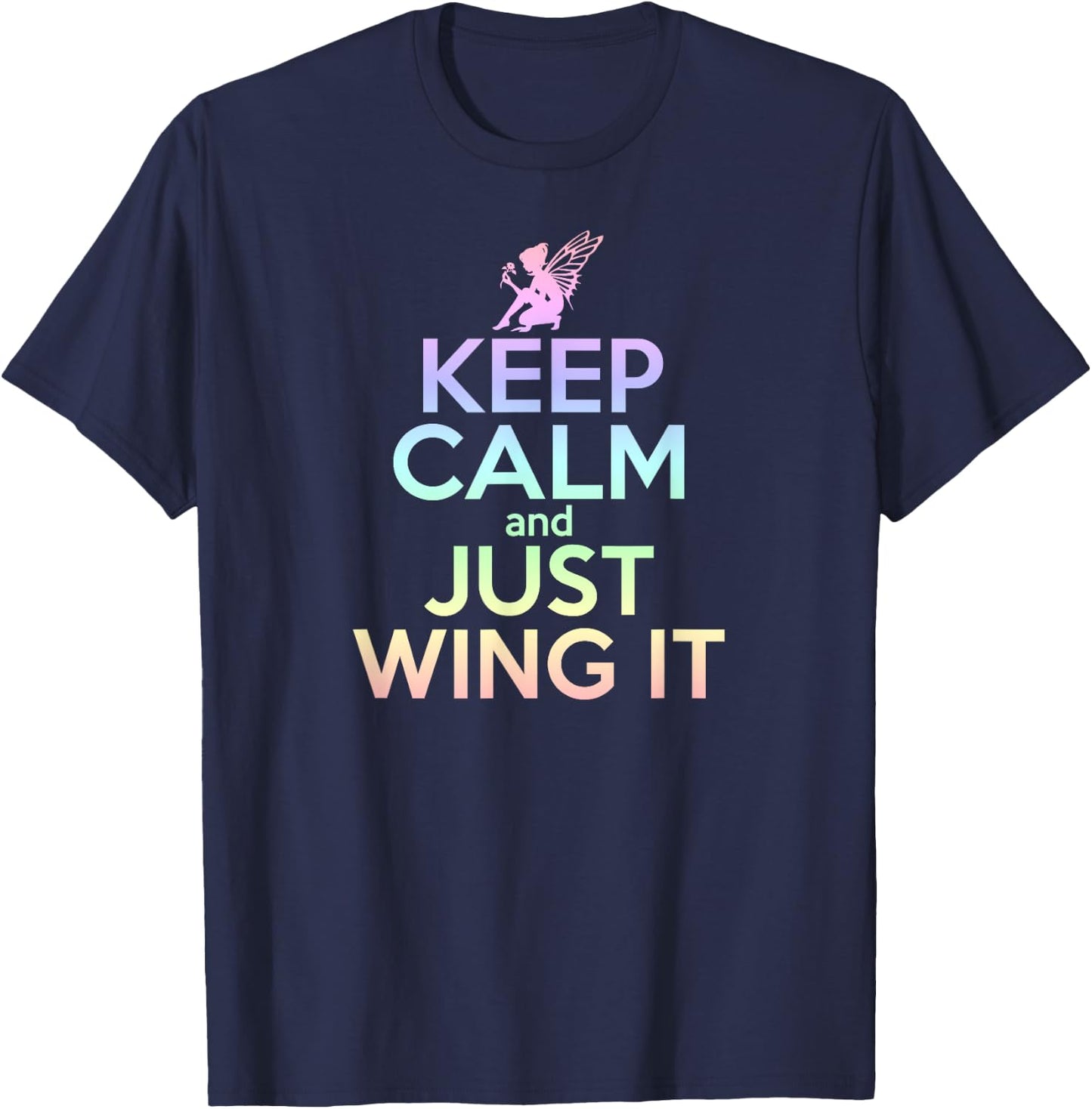 KEEP CALM & JUST WING IT Funny Inspiring Quote Fairy Fairies T-Shirt - T-Shirt | Navy
